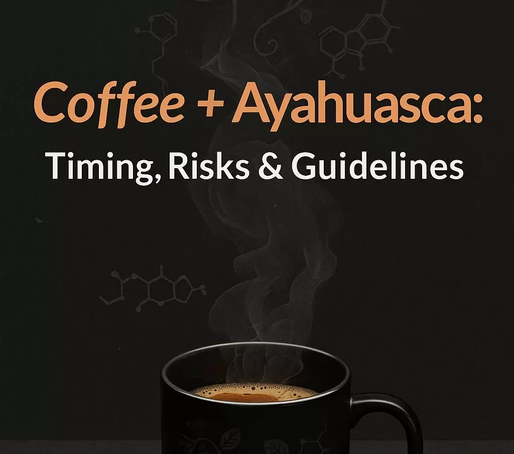 Coffee & Ayahuasca timing, risks, guidelines